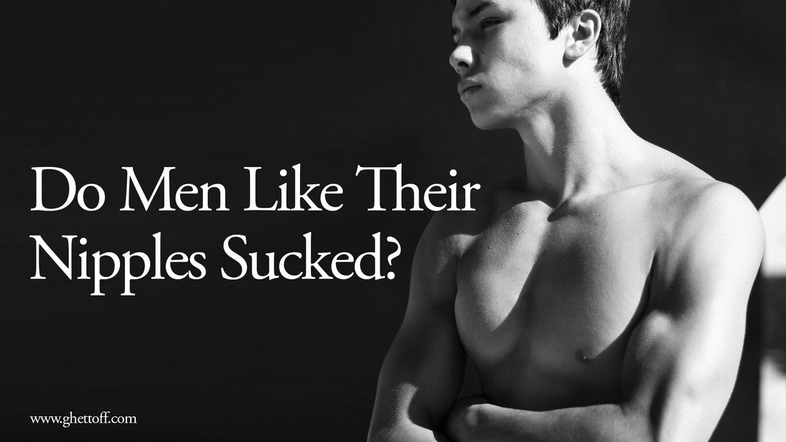Do Men Like Their Nipples Sucked?