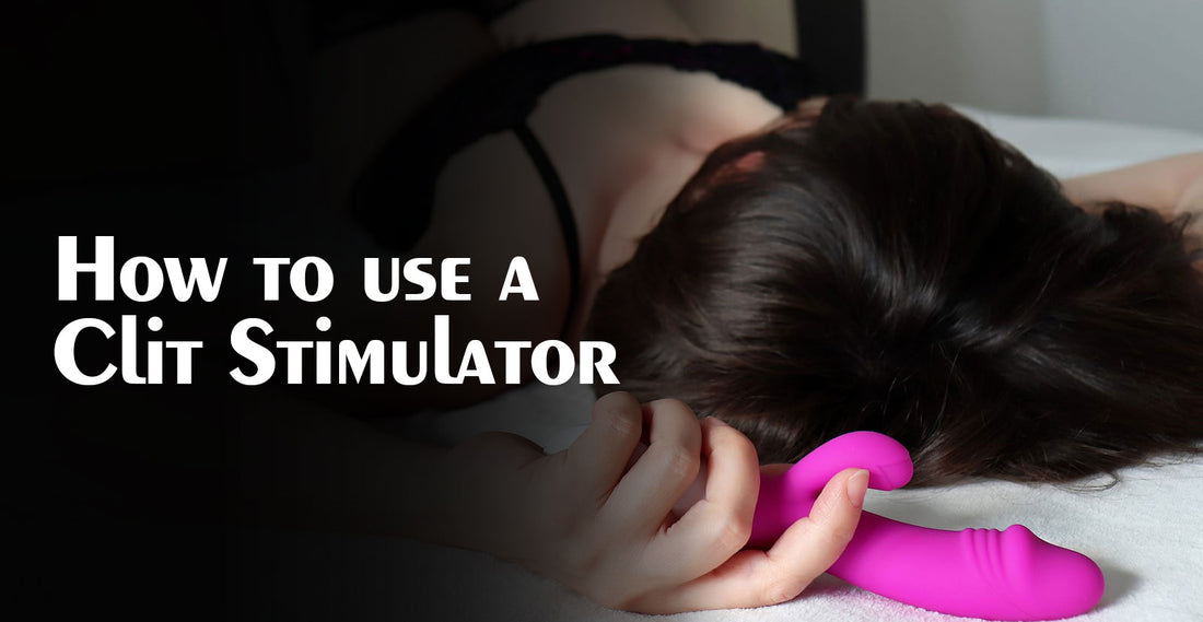 How to use a Clit Stimulator